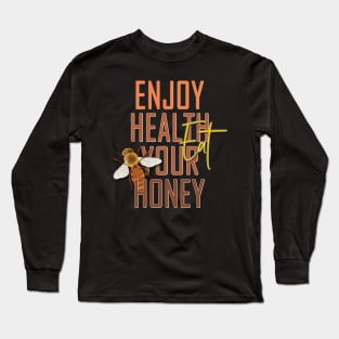 Enjoy health eat your honey Long Sleeve T-Shirt